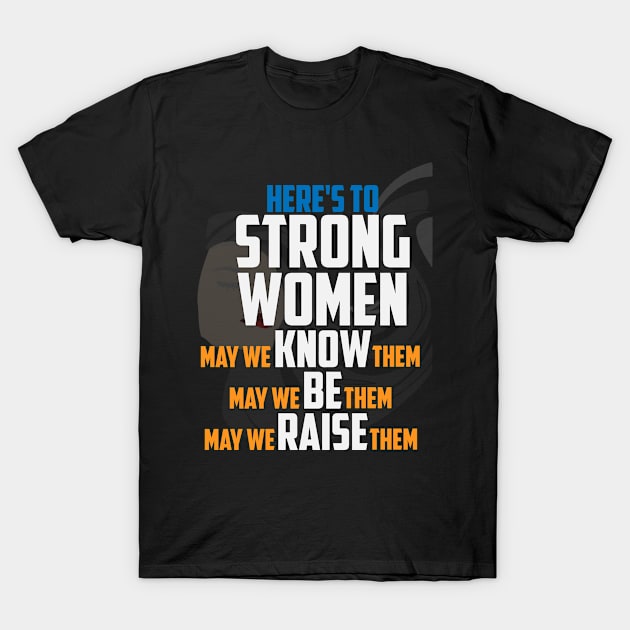 Here's To Strong Women - Feminist Feminism Feminist Gift T-Shirt by ahmed4411